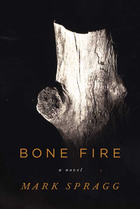 Bone Fire by Mark Spragg