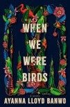 A Note from the Editor of When We Were Birds